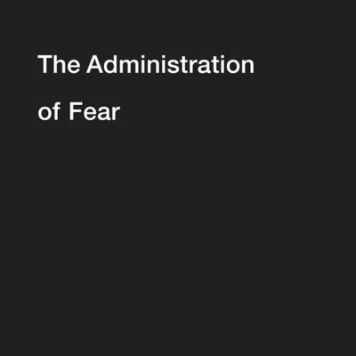 The Administration of Fear
